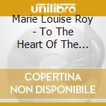Marie Louise Roy - To The Heart Of The Earth cd