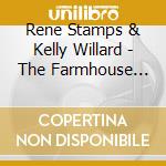 Rene Stamps & Kelly Willard - The Farmhouse Recordings cd