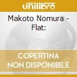 Makoto Nomura - Flat: cd musicale di Makoto Nomura