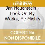 Jan Hauenstein - Look On My Works, Ye Mighty cd