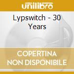 Lypswitch - 30 Years cd