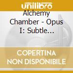 Alchemy Chamber - Opus I: Subtle Movements From Within cd