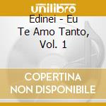 Edinei - Eu Te Amo Tanto, Vol. 1 cd