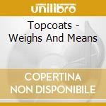 Topcoats - Weighs And Means cd
