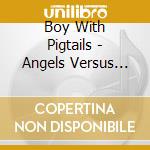 Boy With Pigtails - Angels Versus Demons cd