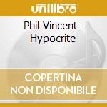 Phil Vincent - Hypocrite cd musicale di Phil Vincent