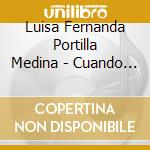 Luisa Fernanda Portilla Medina - Cuando Volveras cd