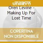 Oren Levine - Making Up For Lost Time cd
