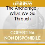 The Anchorage - What We Go Through cd