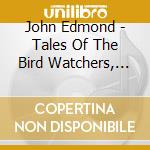 John Edmond - Tales Of The Bird Watchers, Vol. 2 cd