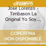 Jose Lorenzo - Timbason La Original Yo Soy El Q Soy cd