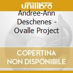 Andree-Ann Deschenes - Ovalle Project cd