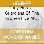 Tony Hurdle - Guardians Of The Groove Live At The Yorckschlosschen cd