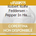 Robert Rolfe Feddersen - Pepper In His Heart cd