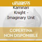 Kaminari Knight - Imaginary Unit cd