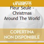 Fleur Seule - Christmas Around The World cd musicale di Fleur Seule