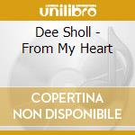 Dee Sholl - From My Heart cd musicale di Dee Sholl