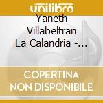 Yaneth Villabeltran La Calandria - El Vuelo De La Calandria cd