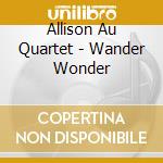 Allison Au Quartet - Wander Wonder cd