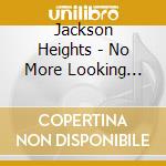 Jackson Heights - No More Looking Back cd musicale di Jackson Heights