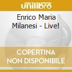 Enrico Maria Milanesi - Live! cd musicale di Enrico Maria Milanesi