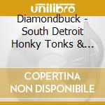 Diamondbuck - South Detroit Honky Tonks & Other Ufo'S cd