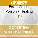 Food Grade Poison - Healing Lips cd