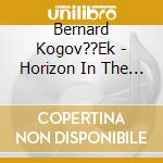 Bernard Kogov??Ek - Horizon In The Mist cd musicale di Bernard Kogov??Ek