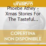 Phoebe Athey - Xmas Stories For The Tasteful Atheist cd