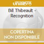 Bill Thibeault - Recognition cd musicale