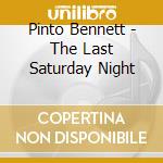 Pinto Bennett - The Last Saturday Night cd