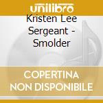 Kristen Lee Sergeant - Smolder cd