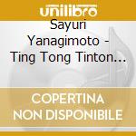 Sayuri Yanagimoto - Ting Tong Tinton Tington cd musicale di Sayuri Yanagimoto
