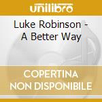 Luke Robinson - A Better Way