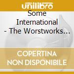 Some International - The Worstworks (2008-2018) cd musicale di Some International