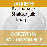 K. Sridhar - Bhaktanjali: Raag Jaijaivanti cd