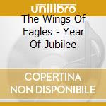 The Wings Of Eagles - Year Of Jubilee cd musicale di The Wings Of Eagles