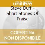 Steve Duff - Short Stories Of Praise cd