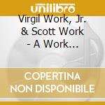 Virgil Work, Jr. & Scott Work - A Work Of Art cd musicale di Virgil Work, Jr. & Scott Work