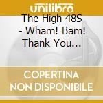 The High 48S - Wham! Bam! Thank You Braham! cd