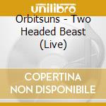 Orbitsuns - Two Headed Beast (Live) cd