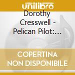 Dorothy Cresswell - Pelican Pilot: Songs Of Florida