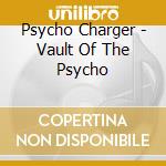 Psycho Charger - Vault Of The Psycho cd