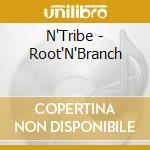 N'Tribe - Root'N'Branch cd