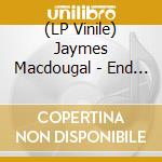 (LP Vinile) Jaymes Macdougal - End Of Salvation lp vinile di Jaymes Macdougal