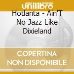 Hotlanta - Ain'T No Jazz Like Dixieland cd