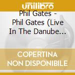 Phil Gates - Phil Gates (Live In The Danube Delta) cd