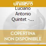 Luciano Antonio Quintet - Luciano Antonio Quintet: Live At Jazz Showcase - Feat. Breno Sauer & Neusa Sauer cd musicale di Luciano Antonio Quintet