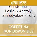 Christopher Leslie & Anatoly Sheludyakov - To The Point cd