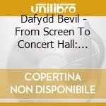 Dafydd Bevil - From Screen To Concert Hall: Solo & Chamber Works cd